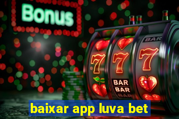 baixar app luva bet